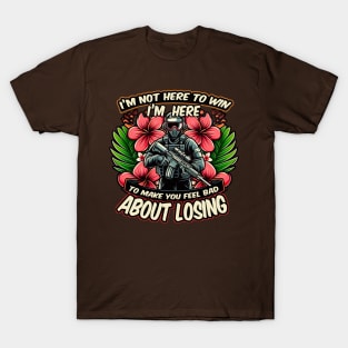 Im not here to win Im here to make you feel bad about losing T-Shirt